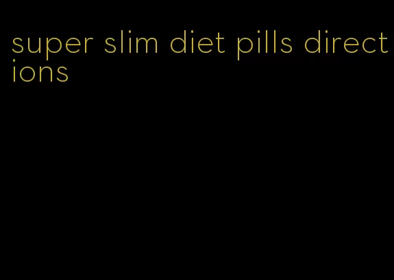 super slim diet pills directions