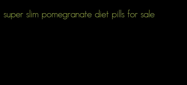 super slim pomegranate diet pills for sale