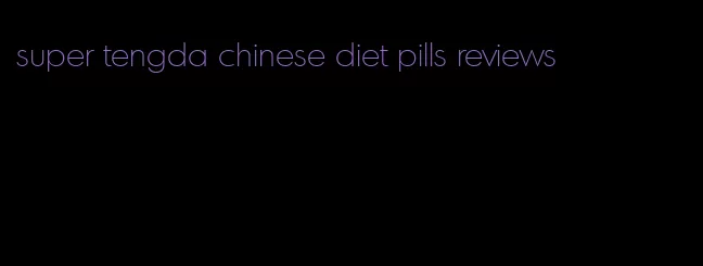 super tengda chinese diet pills reviews