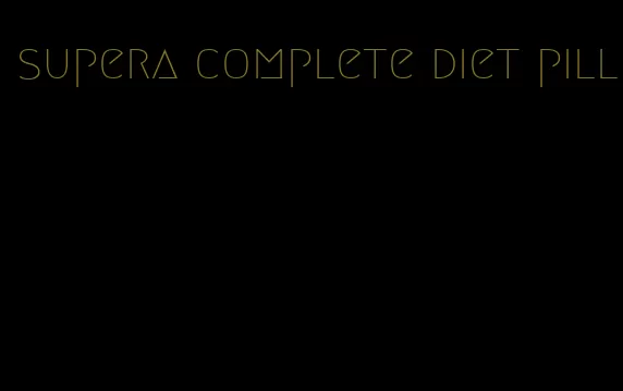 supera complete diet pill