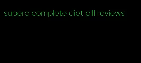 supera complete diet pill reviews