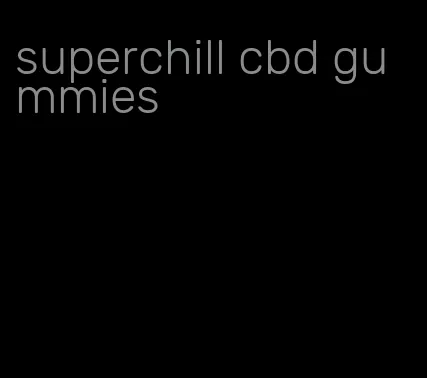 superchill cbd gummies