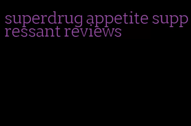 superdrug appetite suppressant reviews