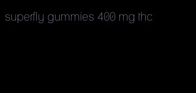 superfly gummies 400 mg thc