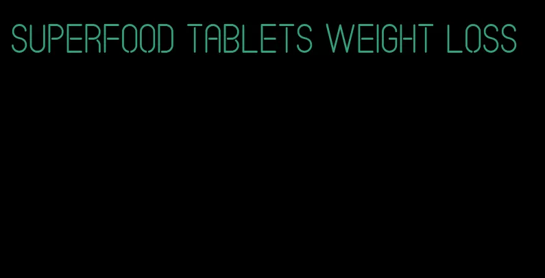 superfood tablets weight loss