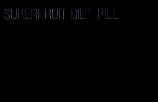 superfruit diet pill