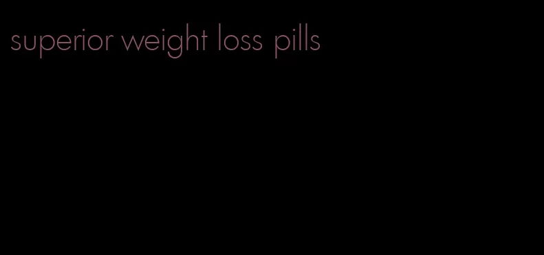 superior weight loss pills