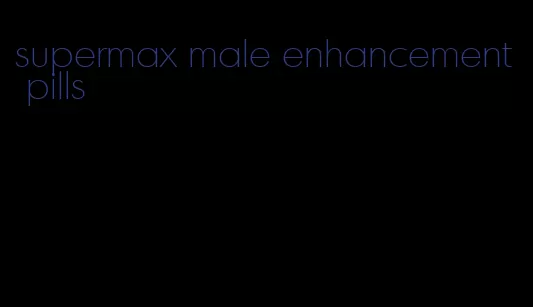 supermax male enhancement pills