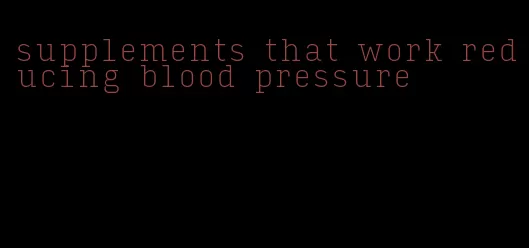 supplements that work reducing blood pressure