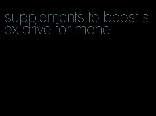 supplements to boost sex drive for mene