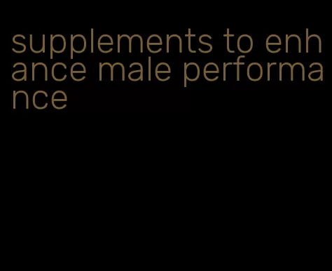 supplements to enhance male performance