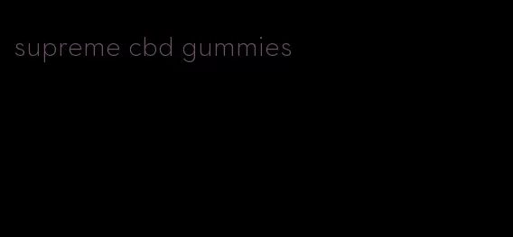 supreme cbd gummies