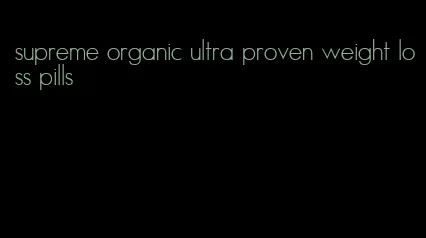 supreme organic ultra proven weight loss pills