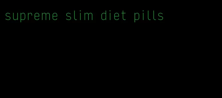 supreme slim diet pills