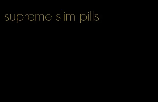 supreme slim pills