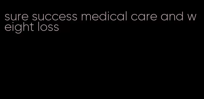 sure success medical care and weight loss