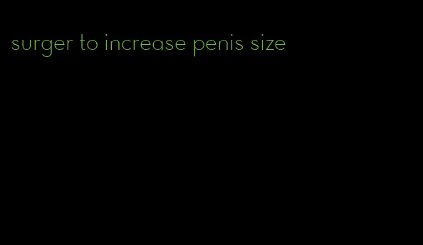 surger to increase penis size