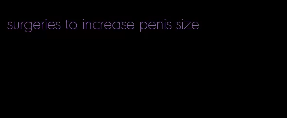 surgeries to increase penis size