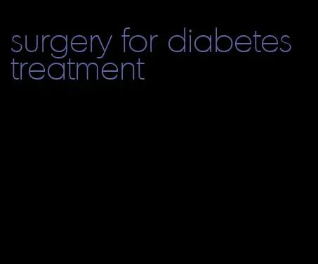 surgery for diabetes treatment