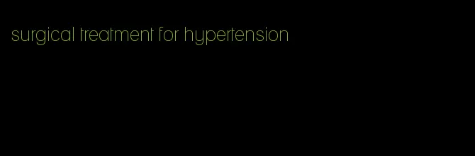 surgical treatment for hypertension