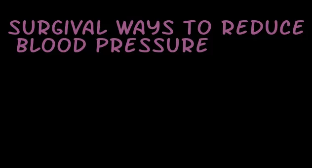 surgival ways to reduce blood pressure