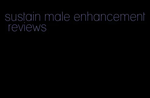 sustain male enhancement reviews