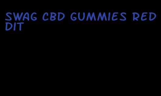 swag cbd gummies reddit