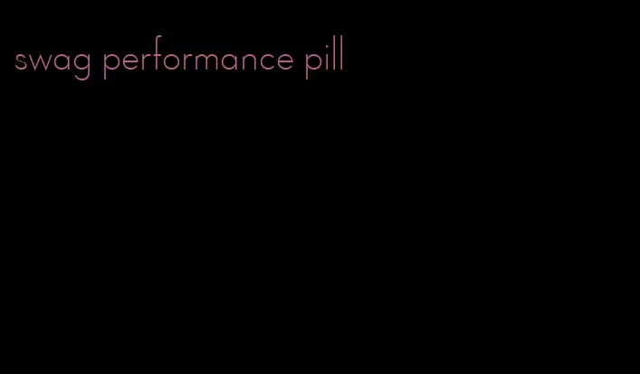 swag performance pill