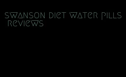 swanson diet water pills reviews