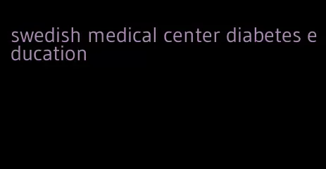 swedish medical center diabetes education