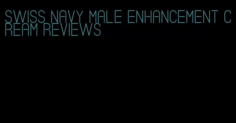 swiss navy male enhancement cream reviews