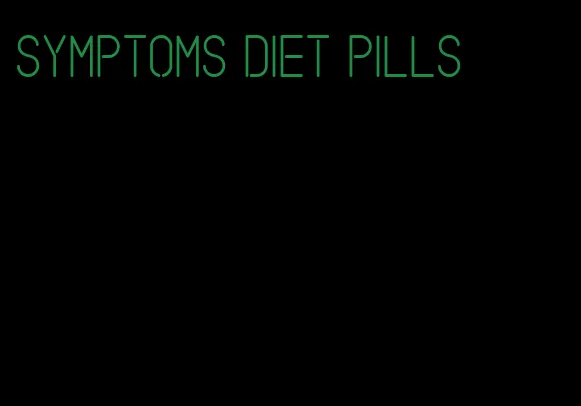 symptoms diet pills