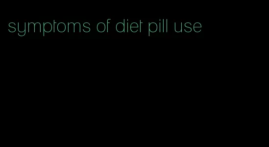 symptoms of diet pill use