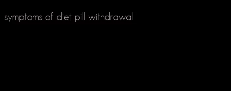 symptoms of diet pill withdrawal