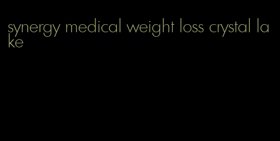 synergy medical weight loss crystal lake