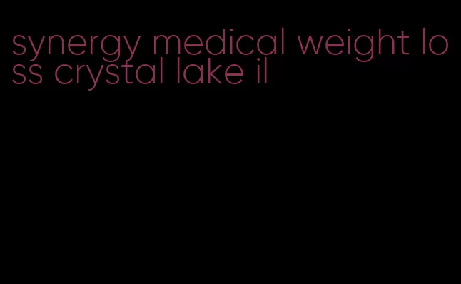 synergy medical weight loss crystal lake il