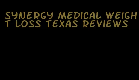 synergy medical weight loss texas reviews