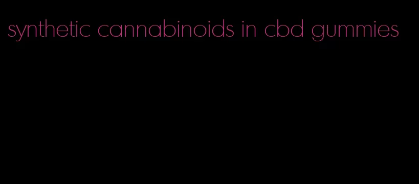 synthetic cannabinoids in cbd gummies