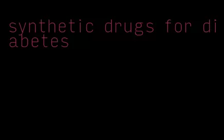 synthetic drugs for diabetes