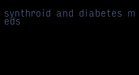 synthroid and diabetes meds