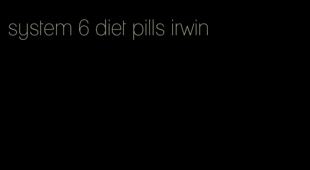 system 6 diet pills irwin