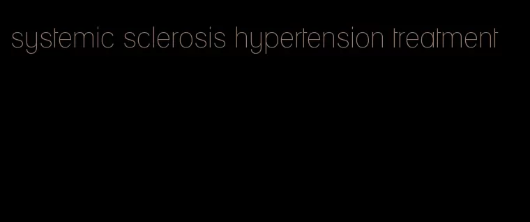 systemic sclerosis hypertension treatment