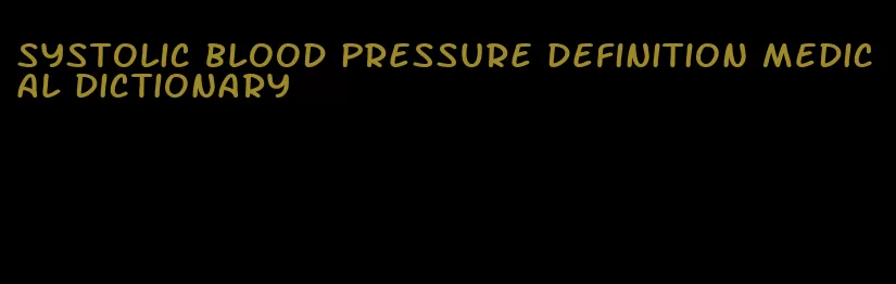 systolic blood pressure definition medical dictionary