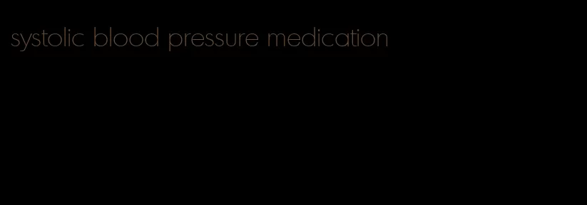 systolic blood pressure medication