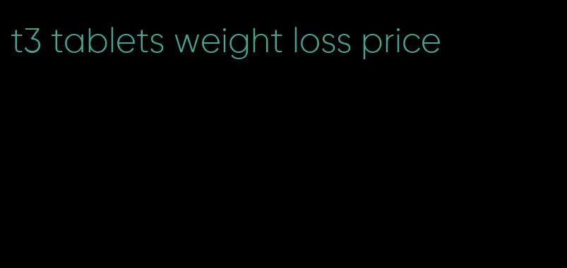 t3 tablets weight loss price