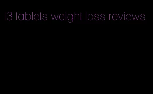 t3 tablets weight loss reviews