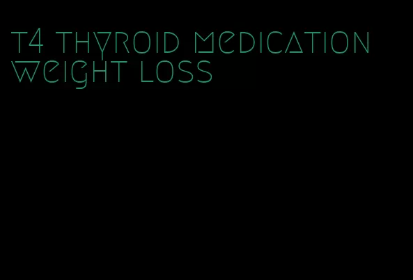 t4 thyroid medication weight loss