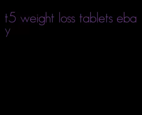 t5 weight loss tablets ebay