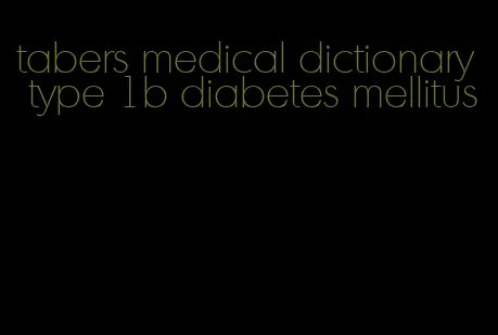 tabers medical dictionary type 1b diabetes mellitus