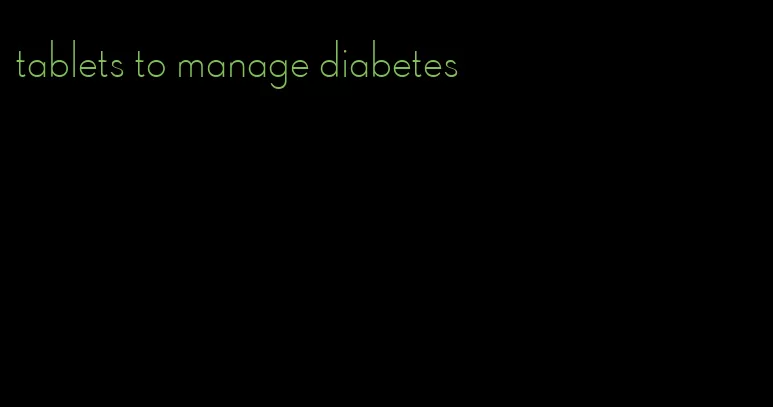 tablets to manage diabetes